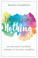 Here Goes Nothing: An Introvert's Reckless Attempt to Love Her Neighbor 0718083261 Book Cover