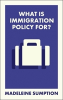 What Is Immigration Policy For? (What Is It For?) 1529238587 Book Cover