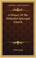 A HISTORY OF THE METHODIST EPISCOPAL CHURCH: All Five Books In One Volume 0530111144 Book Cover