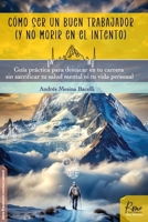 Cómo ser un buen trabajador (y no morir en el intento): Guía práctica para destacar en tu carrera sin sacrificar tu salud mental ni tu vida personal (Prevención mental y laboral) (Spanish Edition) 9907010200 Book Cover