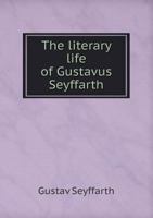 The Literary Life of Gustavus Seyffarth 1359060073 Book Cover