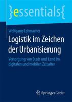 Logistik im Zeichen der Urbanisierung: Versorgung von Stadt und Land im digitalen und mobilen Zeitalter (essentials) 3658077735 Book Cover