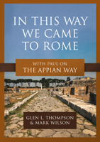 In This Way We Came to Rome: With Paul on the Appian Way 1683597249 Book Cover