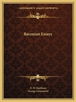 Baconian Essays: With An Introduction, Two Essays, And Final Note By Sir George Greenwood 9354543707 Book Cover