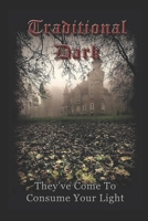 Traditional Dark: They've Come To Consume Your Light B08DSS7Z1Q Book Cover