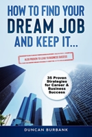 How to Find Your Dream Job and Keep it: Includes Proven Tips for Business Success B08NF21L19 Book Cover
