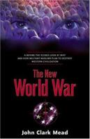 The New World War: A Behind-the-Scenes Look at Why and How Militant Muslims Plan to Destroy Western Civilization 159160303X Book Cover