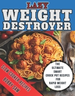 Lazy Weight Destroyer Slow Cooker Recipes: The Ultimate Smart Crock Pot Recipes for Rapid Weight Loss 1708300538 Book Cover