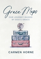 Grace Maps: Our Journey Guided by God's Grace 1733262733 Book Cover