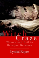 Witch Craze: Terror and Fantasy in Baroque Germany 0300119836 Book Cover