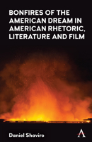 Bonfires of the American Dream in American Rhetoric, Literature and Film 1839983825 Book Cover