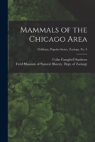 Mammals of the Chicago Area; Fieldiana, Popular series, Zoology, no. 8 1014448581 Book Cover