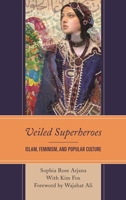 Veiled Superheroes: Islam, Feminism, and Popular Culture 1498536549 Book Cover