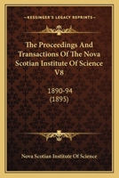 The Proceedings And Transactions Of The Nova Scotian Institute Of Science V8: 1890-94 1165815710 Book Cover