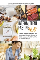 Intermittent Fasting 16/8: A Simple Guide for Beginners, both Women and Man with Benefits for Weight Loss and a Useful Meal Plan for a Healthy Lifestyle. B0863R6BYG Book Cover