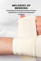 Melodies of Mending: Unveiling the Healing Potential of Pulsed Ultrasound in Long Bone Diaphyseal Fractures C. 520752884X Book Cover