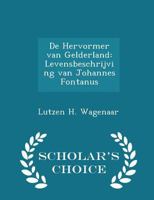De Hervormer van Gelderland: Levensbeschrijving van Johannes Fontanus 1110111991 Book Cover