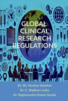 GLOBAL CLINICAL RESEARCH REGULATIONS: GUIDELINES FOR ETHICAL DRUG DEVELOPMENT AND GLOBAL COMPLIANCE B0DK18RZT7 Book Cover