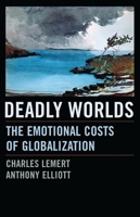 Deadly Worlds: The Emotional Costs of Globalization 0742542394 Book Cover