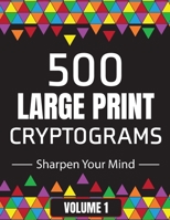 500 Large Print Cryptograms to Sharpen Your Mind: A Cipher Puzzle Book | Volume 1 B08TQ4F99S Book Cover