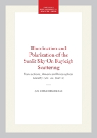 Illumination and Polarization of the Sunlit Sky On Rayleigh Scattering: Transactions, American Philosophical Society (vol. 44, part 6) (Transactions of the American Philosophical Society) 142237694X Book Cover