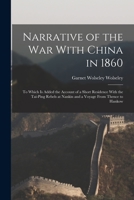 Narrative of the war With China in 1860; to Which is Added the Account of a Short Residence With the Tai-ping Rebels at Nankin and a Voyage From Thence to Hankow 1017179182 Book Cover