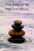 The Return to the Sandbox: Candid, Colorful, and Practical Instruction on Dismantling the Barriers and Learning the Skills of Unique and Original Thinking 1420817922 Book Cover
