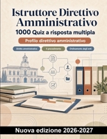 Istruttore Direttivo Amministrativo : 1000 Quiz a risposta multipla: Diritto amministrativo, contratti pubblici e anticorruzione per le prove d esame (Italian Edition) B0HCM912D8 Book Cover