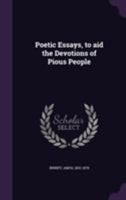 Poetic Essays, to aid the Devotions of Pious People 1355607442 Book Cover