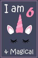 I am 6 And Magical: Unicorn Gift Notebook for 6 Year Old Kids 107920069X Book Cover