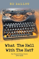 What The Hell With The Hat?: My Playwriting Diary 1970-2024 1665767588 Book Cover