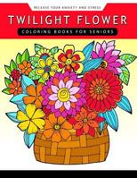 Twilight Flower: Coloring Books for Seniors 1548368377 Book Cover