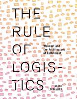 The Rule of Logistics: Walmart and the Architecture of Fulfillment 0816693315 Book Cover