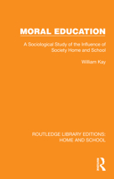 Moral Education: A Sociological Study of the Influence of Society, Home and School (Routledge Library Editions: Home and School) 1041066244 Book Cover