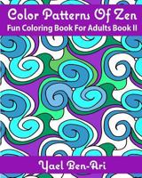 Color Patterns of Zen: Fun Coloring Book for Adults Book II 0692708030 Book Cover