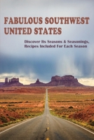 Fabulous Southwest United States: Discover Its Seasons & Seasonings, Recipes Included For Each Season: Sports B098G8X7HN Book Cover