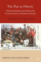 The Past as History: National Identity and Historical Consciousness in Modern Europe 0230500099 Book Cover