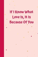 If I Know What Love Is, It Is Because Of You: 6'x9' notebook 120 ligned pages 1658252519 Book Cover