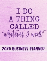 I Do A Thing Called Whatever I Want 2020 Business Planner: 2020 Business productivity planner specially designed for women entrepreneurs and business ... for businesswomen. 8.5 x 11 inches, 234 pages 1672128048 Book Cover
