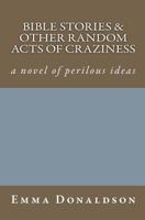 Bible Stories and Other Random Acts of Craziness 1481823396 Book Cover