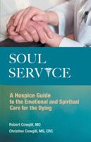 Soul Service: A Hospice Guide to the Emotional and Spiritual Care for the Dying 145256678X Book Cover