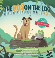 The Dog on the Log with His Friend Mr Froge 1837917264 Book Cover