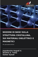 NOZIONI DI BASE SULLA STRUTTURA CRISTALLINA, SUI MATERIALI DIELETTRICI E MAGNETICI: Per gli studenti di B.Sc. (Italian Edition) B0CK3XLLN8 Book Cover
