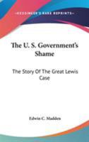 The U.S. Government's Shame. The Story of The Great Lewis Case 1018920501 Book Cover