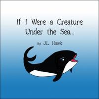 If I Were a Creature Under the Sea 160703378X Book Cover