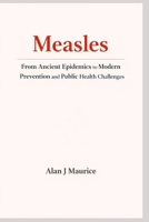 Measles: From Ancient Epidemics to Modern Prevention and Public Health Challenges B0GDVL3G1B Book Cover