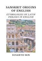 Sanskrit Origins of English: Etymologies of Latin Phrases in English 9334284161 Book Cover