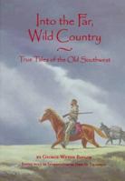 Into the Far, Wild Country: True Tales of the Old Southwest 0874042372 Book Cover
