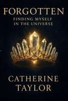 FORGOTTEN: Finding Myself in the Universe B0FF3DHJPS Book Cover