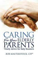 Caring for Your Elderly Parents: Timely Advice for Baby Boomers 1979846812 Book Cover